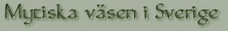 Mytiska V�sen i Sverige